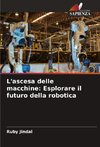 L'ascesa delle macchine: Esplorare il futuro della robotica