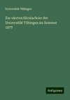 Zur vierten Säcularfeier der Universität Tübingen im Sommer 1877