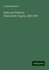 Bank und Valuta in Oesterreich-Ungarn, 1862-1873