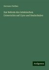 Zur Reform des lateinischen Unterrichts auf Gym und Realschulen