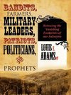 BANDITS, FARMERS, MILITARY LEADERS, PATRIOTS, POLITICIANS, AND PROPHETS