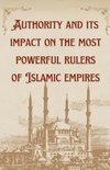 Authority And Its Impact On The Most Bowerful Rulers Of Islamic Empires