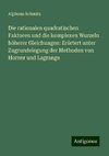 Die rationalen quadratischen Faktoren und die komplexen Wurzeln höherer Gleichungen: Erörtert unter Zugrundelegung der Methoden von Horner und Lagrange