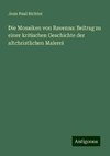 Die Mosaiken von Ravenna: Beitrag zu einer kritischen Geschichte der altchristlichen Malerei