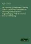 Die rationalen quadratischen Faktoren und die komplexen Wurzeln höherer Gleichungen: Erörtert unter Zugrundelegung der Methoden von Horner und Lagrange