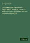 Die Geisteskräfte der Menschen verglichen mit denen der Thiere: Ein Bedenken gegen Darwin¿s Ansicht über denselben Gegenstand