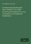 Die Minneraliensammlung der Kaiser-Wilhelms-Universität Strassburg: Ein Supplement zu den vorhandenen mineralogischen Handbüchern