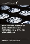 Enfermedad mental en prisión: Índices de reincidencia y criterios diagnósticos