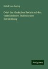 Geist des römischen Rechts auf den verschiedenen Stufen seiner Entwicklung