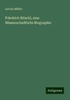 Friedrich Ritschl, eine Wissenschaftliche Biographie