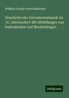 Geschichte der Instrumentalmusik im 16. Jahrhundert: Mit Abbildungen von Instrumenten und Musikbeilagen