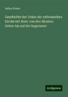 Geschichte der Union der ruthenischen Kirche mit Rom: von den ältesten Zeiten bis auf die Gegenwart