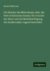 Die Wunder des Mikroskops, oder, die Welt im kleinsten Raume: für Freunde der Natur und mit Berücksichtigung der studierenden Jugend bearbeitet