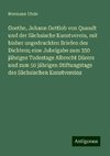 Goethe, Johann Gottlob von Quandt und der Sächsische Kunstverein, mit bisher ungedruckten Briefen des Dichters; eine Jubelgabe zum 350 jähriges Todestage Albrecht Dürers und zum 50 jährigen Stiftungstage des Sächsischen Kunstvereins