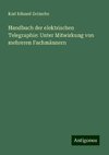 Handbuch der elektrischen Telegraphie: Unter Mitwirkung von mehreren Fachmännern