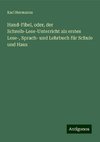 Hand-Fibel, oder, der Schreib-Lese-Unterricht als erstes Lese-, Sprach- und Lehrbuch für Schule und Haus