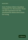 Herrn Professor Zöllner's Hypothese intelligenter vier-dimensionaler Wesen und seine Experimente mit dem amerikanischen Medium Herrn Slade: Ein Vortrag