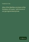 Atlas of the Maritime provinces of the Dominion of Canada : with historical and geological descriptions