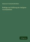 Beiträge zur Erklärung der Antigone von Sophokles