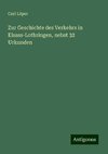 Zur Geschichte des Verkehrs in Elsass-Lothringen, nebst 32 Urkunden