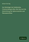 Zur Histologie der Radiolarien, Untersuchungen über den Bau und die Entwicklung der Sphaerozoiden und Thalassicolliden