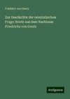 Zur Geschichte der orientalischen Frage; Briefe aus dem Nachlasse Friedrichs von Gentz