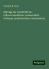 Beiträge zur Geschichte der böhmischen Länder insbesondere Mährens, im siebzehnten Jahrhunderte