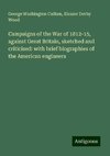 Campaigns of the War of 1812-15, against Great Britain, sketched and criticised: with brief biographies of the American engineers