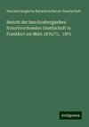 Bericht der Senckenbergischen Naturforschenden Gesellschaft in Frankfurt am Main 1870/71.  1871