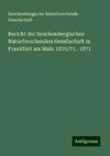 Bericht der Senckenbergischen Naturforschenden Gesellschaft in Frankfurt am Main 1870/71.  1871