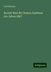 Bericht über die Cholera-Epidemie des Jahres 1867