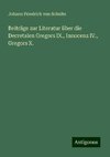 Beiträge zur Literatur über die Decretalen Gregors IX., Innocenz IV., Gregors X.