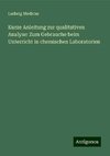 Kurze Anleitung zur qualitativen Analyse: Zum Gebrauche beim Unterricht in chemischen Laboratorien