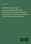 Klinische Terminologie: Zusammenstellung der in der klinischen Medizin gebräuchlichen technischen Ausdrücke mit Erklärung ihrer Bedeutung und Ableitung