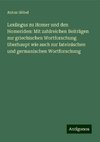 Lexilogus zu Homer und den Homeriden: Mit zahlreichen Beiträgen zur griechischen Wortforschung überhaupt wie auch zur lateinischen und germanischen Wortforschung