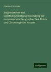 Keilinschriften und Geschichtsforschung: Ein Beitrag zur monumentalen Geographie, Geschichte und Chronologie der Assyrer