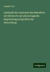 Lehrbuch der Anatomie des Menschen: mit Rücksicht auf physiologische Begründung und praktische Anwendung