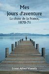 Mes jours d'aventure  La chute de la France, 1870-71