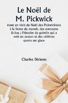 Le Noël de M. Pickwick  étant un récit du Noël des Pickwickiens à la ferme du manoir, des aventures là-bas ; l'histoire du gobelin qui a volé un sexton et des célèbres sports sur glace