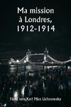 Ma mission à Londres,  1912-1914