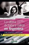 La última dictadura militar en Argentina. Entre el pasado y el presente. Propuestas para trabajar en el aula