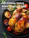 50 Premium Chicken Dinner Recipes for Home