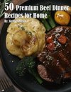 50 Premium Beef Dinner Recipes for Home