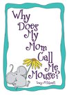 Why Does My Mom Call Me Mouse?