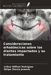 Consideraciones ortodóncicas sobre los dientes impactados y su tratamiento