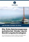 Die Onto-Epistemogenese autistischer Kinder durch Berührungstechnologien