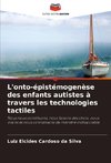 L'onto-épistémogenèse des enfants autistes à travers les technologies tactiles