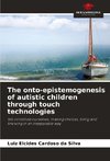 The onto-epistemogenesis of autistic children through touch technologies