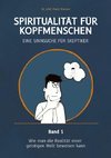 Spiritualität für Kopfmenschen - Eine Sinnsuche für Skeptiker (Band 1)