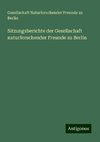 Sitzungsberichte der Gesellschaft naturforschender Freunde zu Berlin